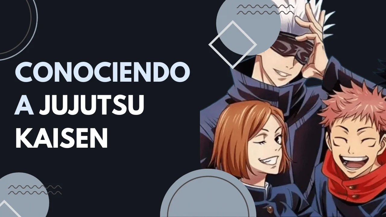 Conociendo a Jujutsu Kaisen