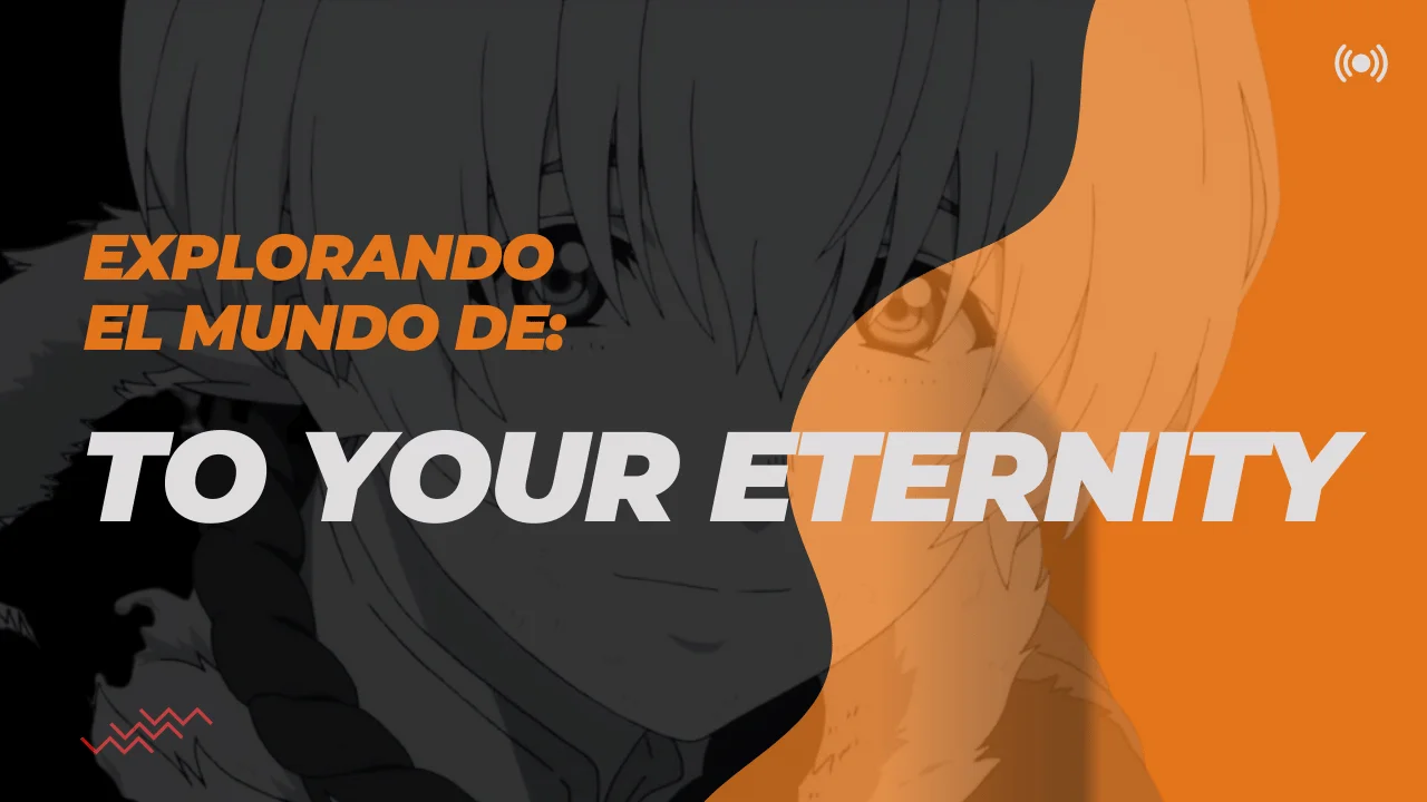 Explorando el mundo de To Your Eternity