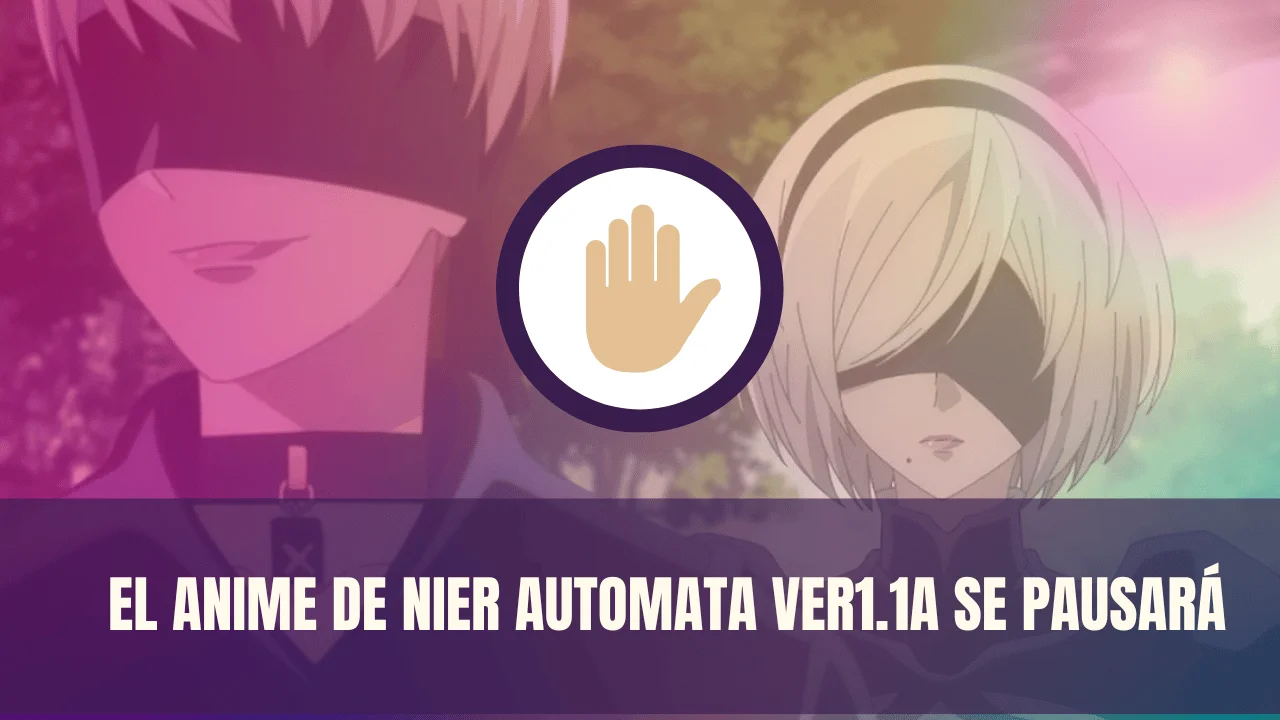 Anuncian que el anime de NieR Automata Ver1.1a se pausará