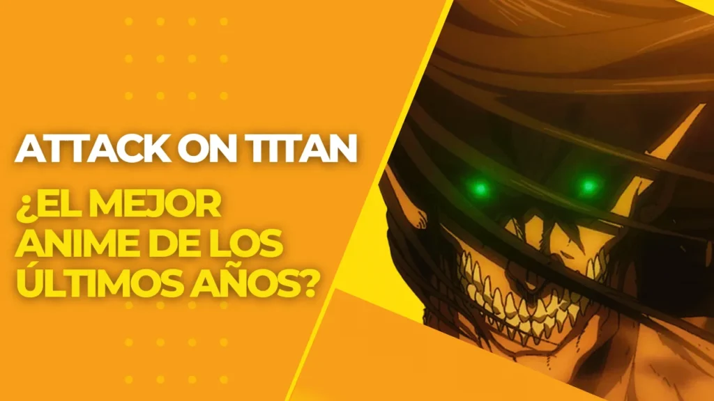 Attack on Titan ¿El mejor anime de los últimos años