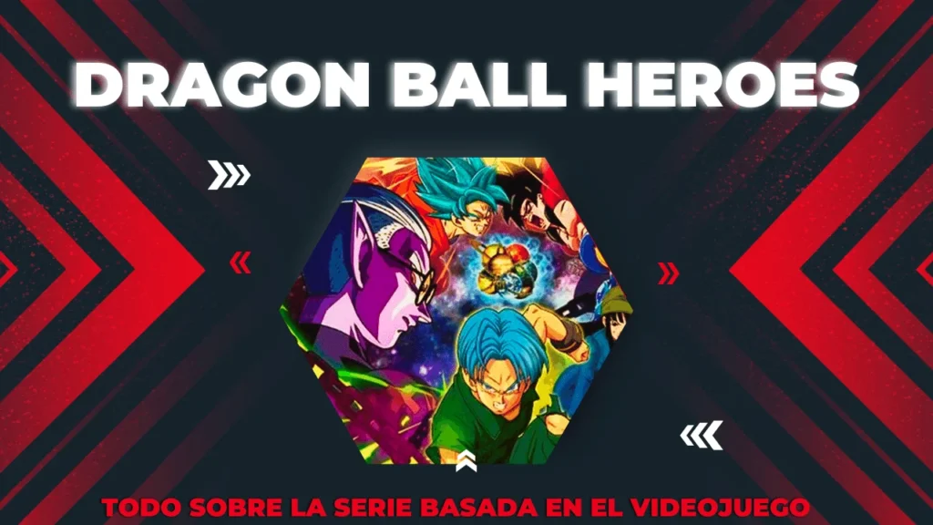 Dragon Ball Heroes Conoce Todo Sobre la Serie Basada en el Videojuego