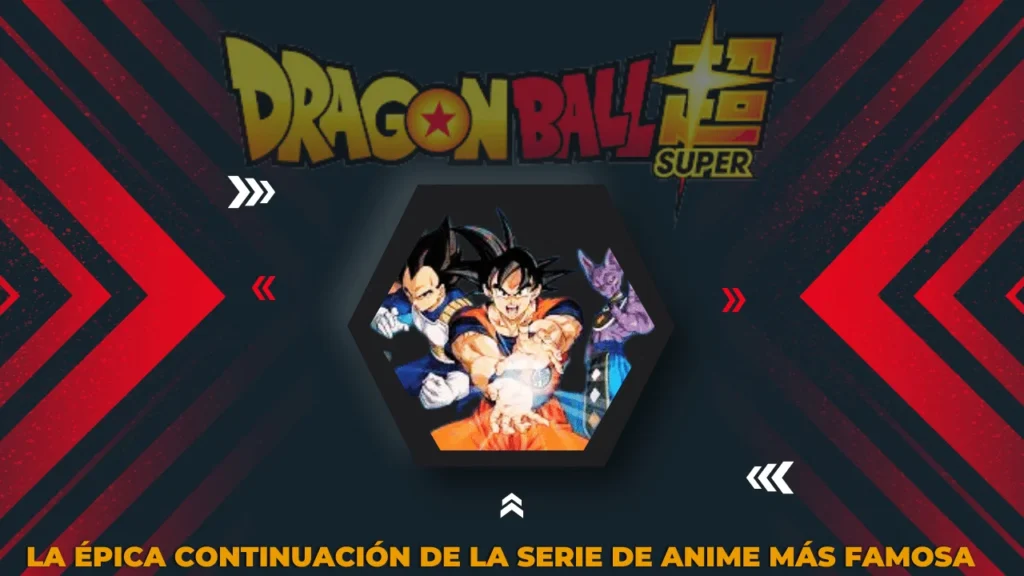 Dragon Ball Super La épica continuación de la serie de anime más famosa de todos los tiempos