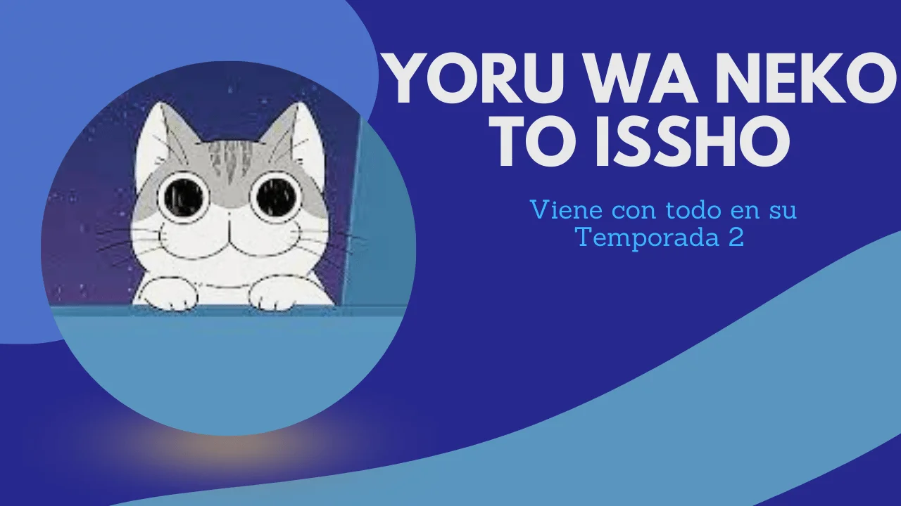 Yoru Wa Neko to Issho - Viene con todo en su Temporada 2 