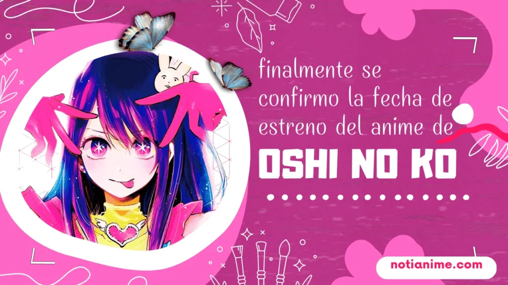 finalmente se confirmó la fecha de estreno del anime de Oshi no Ko