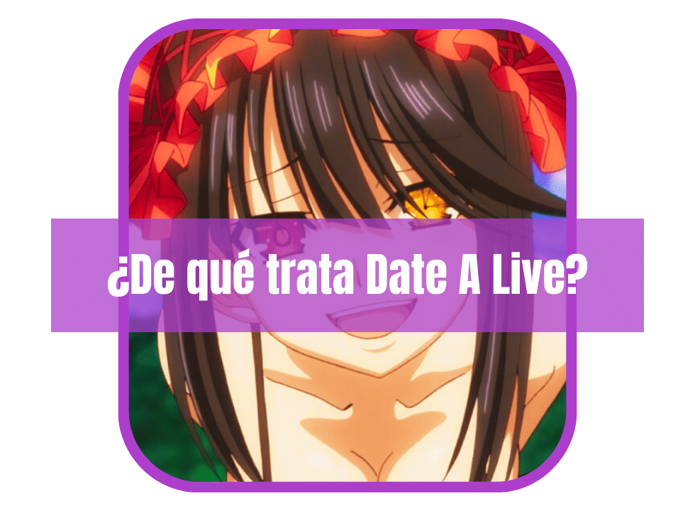 ¿De qué trata Date A Live?