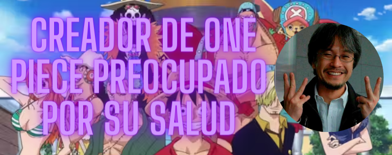 Eiichiro Oda de One Piece: ¿Un Descanso Necesario?