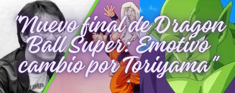 Dragon Ball Super: Toriyama Modifica Final