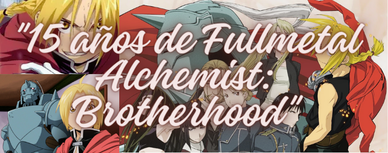 Fullmetal Alchemist: Brotherhood – 15 Años de Legado