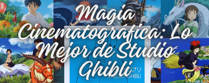 Magia Cinematográfica: Lo Mejor de Studio Ghibli