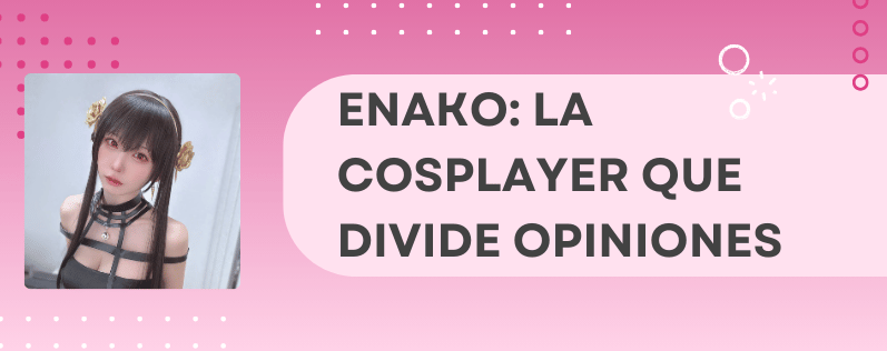 Enako La Cosplayer que Divide Opiniones