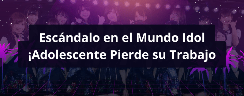 Escándalo en el Mundo Idol ¡Adolescente Pierde su Trabajo