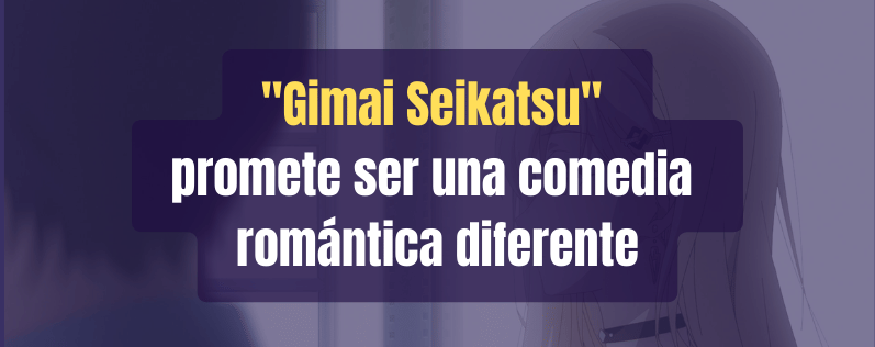 Gimai Seikatsu promete ser una comedia romántica diferente