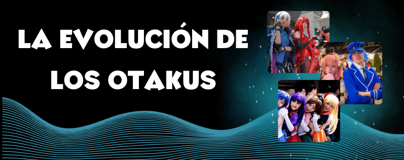 La Evolución de los Otakus