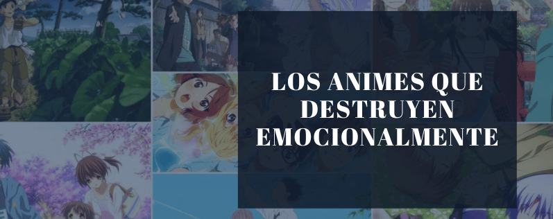 Los Animes que Destruyen Emocionalmente