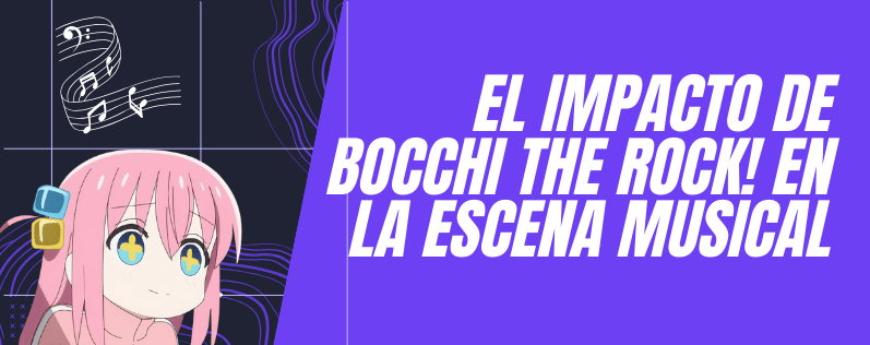 El Impacto de Bocchi the Rock! en la Escena Musical