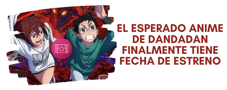 El esperado anime de Dandadan finalmente tiene fecha de estreno