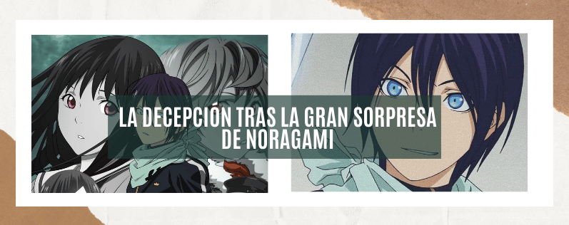 La Decepción Tras la Gran Sorpresa de Noragami