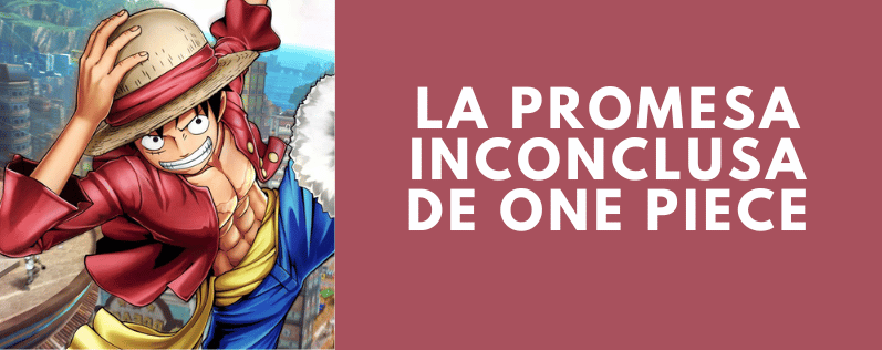 La Promesa Inconclusa de One Piece