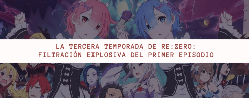 La Tercera Temporada de Re:ZERO: Filtración Explosiva del Primer Episodio