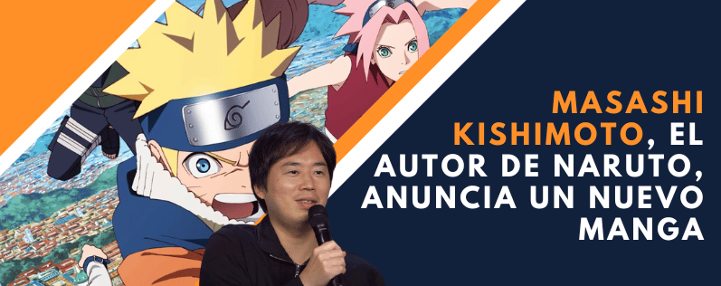 Masashi Kishimoto, el Autor de Naruto, Anuncia un Nuevo Manga