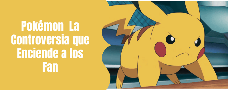 Pokémon en el Anime La Controversia que Enciende a los Fan