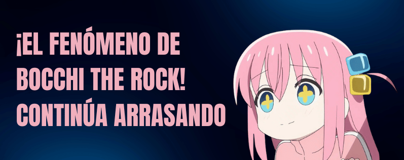 ¡El fenómeno de Bocchi the Rock! continúa arrasando