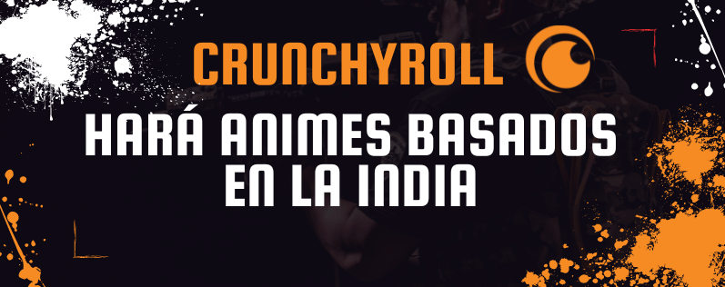 Crunchyroll hará animes basados en la India