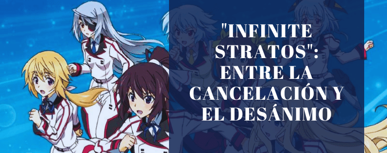 Infinite Stratos Entre la cancelación y el desánimo