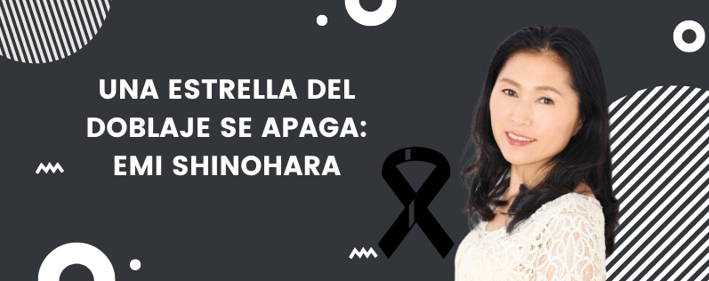 Una Estrella del Doblaje se Apaga Emi Shinohara