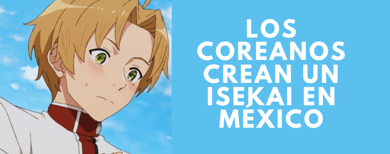 Los Coreanos crean un isekai en México