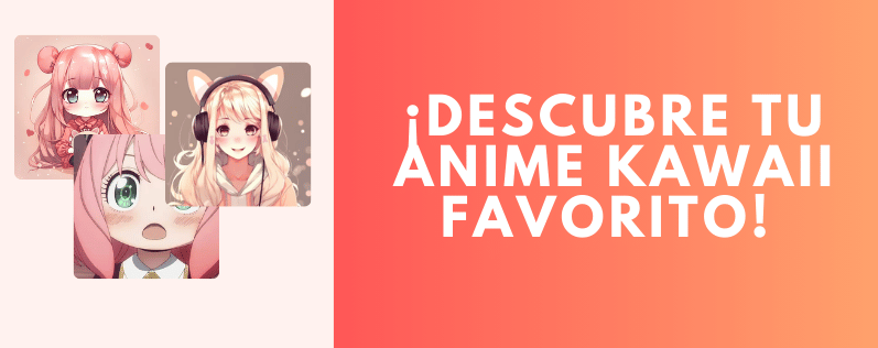 Descubre tu Anime Kawaii Favorito