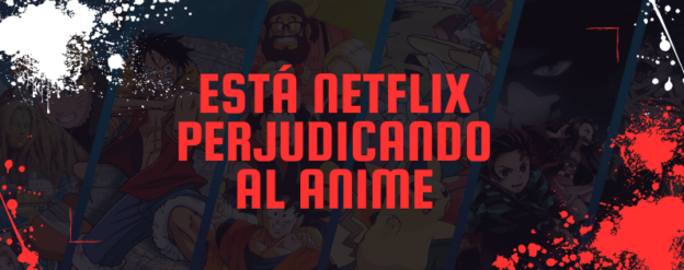 Está Netflix perjudicando al anime