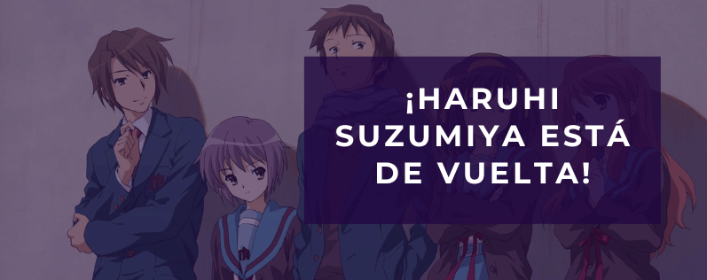 ¡Haruhi Suzumiya está de vuelta!