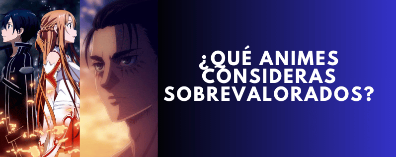 ¿Qué animes consideras sobrevalorados?