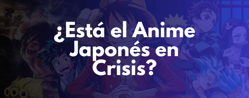 Está el Anime Japonés en Crisis