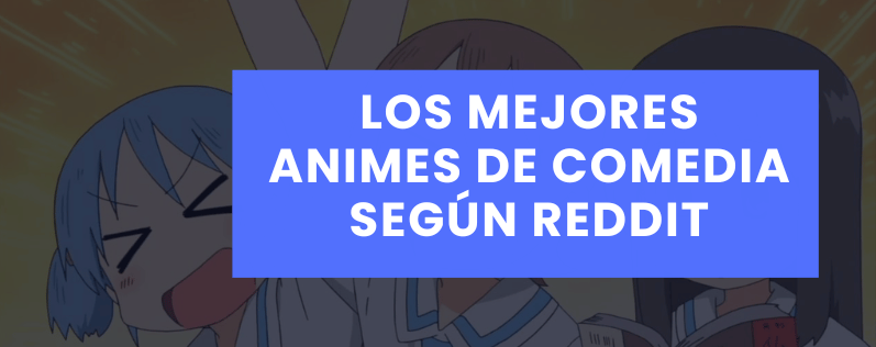 Los Mejores Animes de Comedia Según Reddit