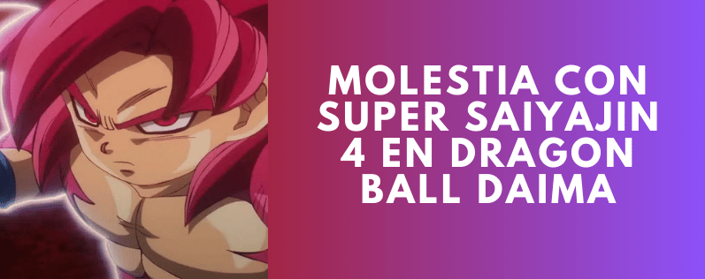 Molestia con Super Saiyajin 4 en Dragon Ball Daima