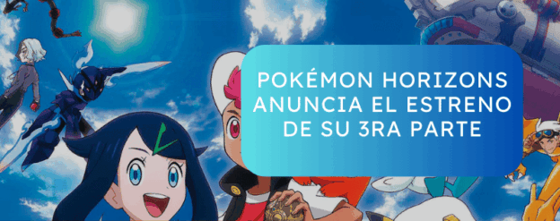 Pokémon Horizons anuncia estreno de su 3ra parte