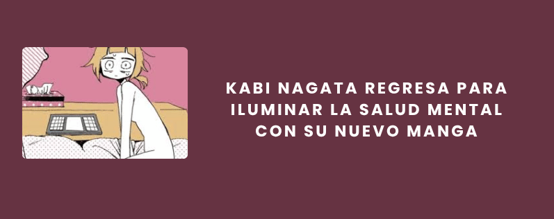 Kabi Nagata regresa para iluminar la salud mental con su nuevo manga